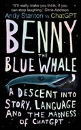 Benny the Blue Whale: A Descent into Story, Language and the Madness of ChatGPT - Kniha