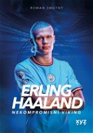 Erling Haaland: Nekompromisní Viking - Kniha