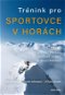 Trénink pro sportovce v horách: Příručka pro horské běžce a skialpinisty - Kniha