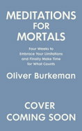 Meditations for Mortals: Four weeks to embrace your limitations and finally make time for what count - Kniha