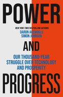 Power and Progress: Our Thousand-Year Struggle Over Technology and Prosperity - Kniha