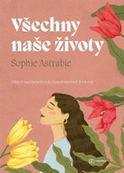 Všechny naše životy: Někdy je snazší ponořit se do života druhých než žít ten svůj - Kniha