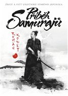 Příběh samurajů: Život a svět válečníků starého Japonska - Kniha