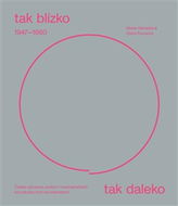 Tak blízko, tak daleko: České umění 1947–1960 v mezinárodních sociokulturních souvislostech - Kniha
