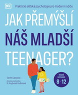 Jak přemýšlí náš mladší teenager?: Praktická dětská psychologie pro moderní rodiče - Kniha
