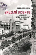 Zrození disentu: Šedesátníci a tání na Ukrajině (1956-1965) - Kniha