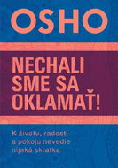 Nechali sme sa oklamať!: K životu, radosti a pokoju nevedie nijaká skratka - Kniha