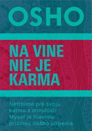 Na vine nie je karma: Netrpíme pre svoju karmu z minulosti. Myseľ je hlavnou príčinou nášho utrpenia - Kniha