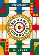 The Game Changers: How Playing Games Changed the World and Can Change You Too - Kniha