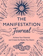 The Manifesting Journal: Achieve Your Potential and Create the Reality You Desire - Kniha