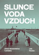 Slunce, voda, vzduch: Zrod moderního turismu - Kniha