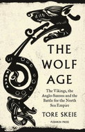 The Wolf Age: The Vikings, the Anglo-Saxons and the Battle for the North Sea Empire - Kniha