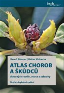 Atlas chorob a škůdců okrasných rostlin, ovoce a zeleniny - Kniha
