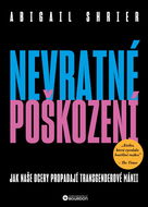 Nevratné poškození: Jak naše dcery propadají transgenderové mánii - Kniha