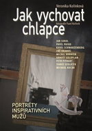 Jak vychovat chlapce: Portréty inspirativních mužů - Kniha