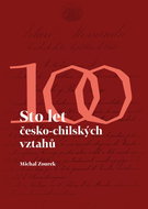 Sto let česko-chilských vztahů: Cien aňos de relaciones checo–chilenas - Kniha
