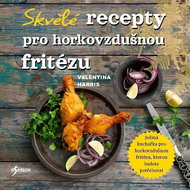 Skvělé recepty pro horkovzdušnou fritézu - Kniha