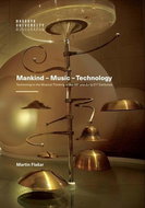 Mankind – Music – Technology: Technology in the Musical Thinking of the 20th and Early 21st Centurie - Kniha