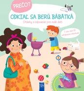 Prečo? Odkiaľ sa berú bábätká: Otázky a odpovede pre malé deti - Kniha