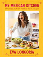 My Mexican Kitchen: 100 Recipes Rich with Tradition, Flavor, and Spice: A Cookbook - Kniha