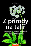Z přírody na talíř: Rozpoznejte snadno 100 druhů volně rostoucích bylin - Kniha