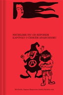 Nečekáme nic od reforem: Kapitoly o českém anarchismu - Kniha
