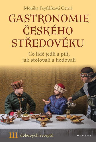 Gastronomie českého středověku: Co lidé jedli a pili, jak stolovali a hodovali - Kniha - Hlavní obrázek