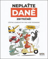 Neplaťte daně zbytečně!: Účetní a daňové tipy pro vaše podnikání - Kniha