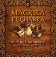 Magická kuchařka: Tajemství černé kuchyně podle receptářů starých čarodějnic - Kniha