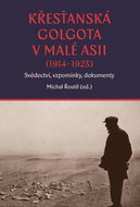 Křesťanská Golgota v Malé Asii (1914–1923): Svědectví, vzpomínky, dokumenty - Kniha
