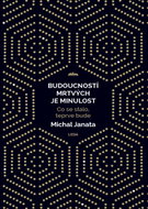 Budoucností mrtvých je minulost: Co se stalo, teprve bude - Kniha