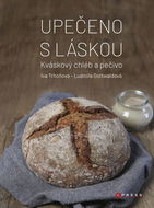 Kniha Upečeno s láskou: Kváskový chléb a pečivo - Kniha