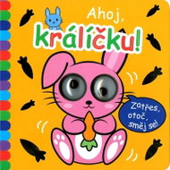 Ahoj, králíčku!: Zatřes, otoč, směj se! - Kniha