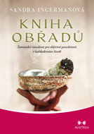 Kniha obřadů: Šamanská moudrost pro objevení posvátnosti v každodenním životě - Kniha