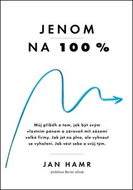 Jenom na 100 %: Jak dosáhnout výjimečný úspěch a přitom si udržet životní rovnováhu - Kniha