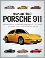 Kompletní příběh Porsche 911: Encyklopedie nejlegendárnější modelové řady vozů Porsche 911 - Kniha