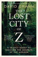 The Lost City of Z: A Legendary British Explorer's Deadly Quest to Uncover the Secrets of the Amazon - Kniha