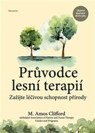 Průvodce lesní terapií: Zažijte léčivou schopnost přírody - Kniha