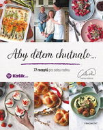 Aby dětem chutnalo: 77 receptů pro celou rodinu - Kniha