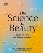 The Science of Beauty: Debunk the Myths and Discover What Goes into Your Beauty Routine - Kniha