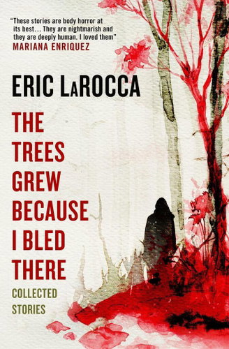 The Trees Grew Because I Bled There: Collected Stories - Kniha - Main image