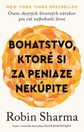 Bohatstvo, ktoré si za peniaze nekúpite: Osem skrytých životných návykov pre váš najbohatší život - Kniha