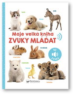 Moje velká kniha Zvuky mláďat - Kniha