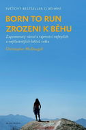 Born to Run Zrozeni k běhu: Zapomenutý národ a tajemství nejlepších a nejšťastnějších běžců světa - Kniha