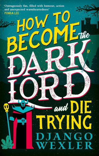 How to Become the Dark Lord and Die Trying Main image How to Become the Dark Lord and Die Trying - Kniha - Main image