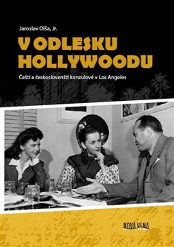 V odlesku Hollywoodu: Čeští a českoslovenští konzulové v Los Angeles - Kniha - Hlavní obrázek