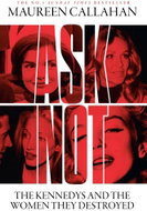 Ask Not: The Kennedys and the Women They Destroyed - Kniha