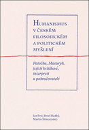 Humanismus v českém filosofickém a politickém myšlení: Patočka, Masaryk, jejich kritikové, interpret - Kniha