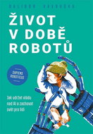Život v době robotů: Jak udržet vládu nad AI a zachovat svět pro lidi - Kniha
