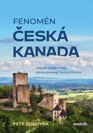 Fenomén Česká Kanada: Objevte kouzlo místa, kde se potkávají Čechy a Morava - Kniha